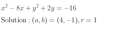 The solution to x^2-8x+y^2+2y=-16 is Circle with (a,b)=(4,-1),r=1